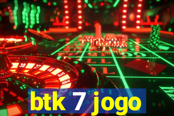 btk 7 jogo